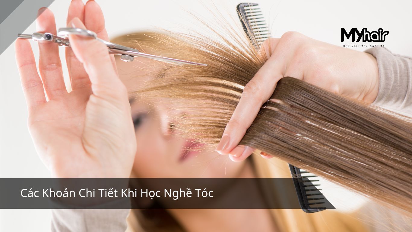 Các Khoản Chi Tiết Khi Học Nghề Tóc