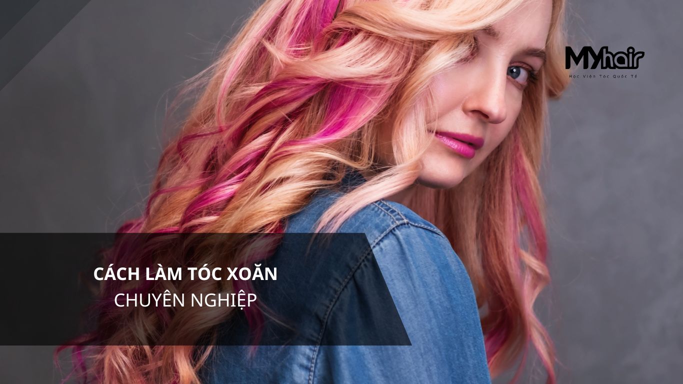 Cách làm tóc xoăn chuyên nghiệp