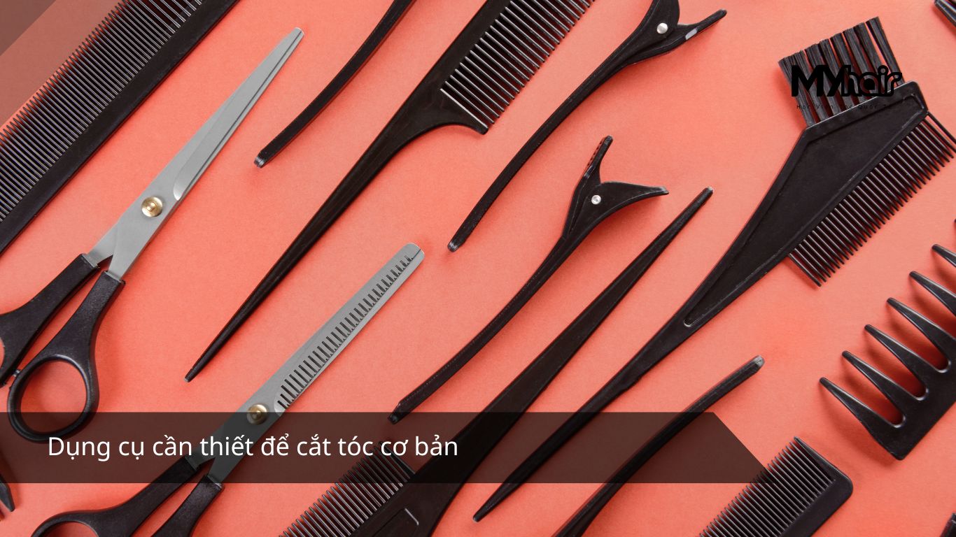 Dụng cụ cần thiết để cắt tóc cơ bản