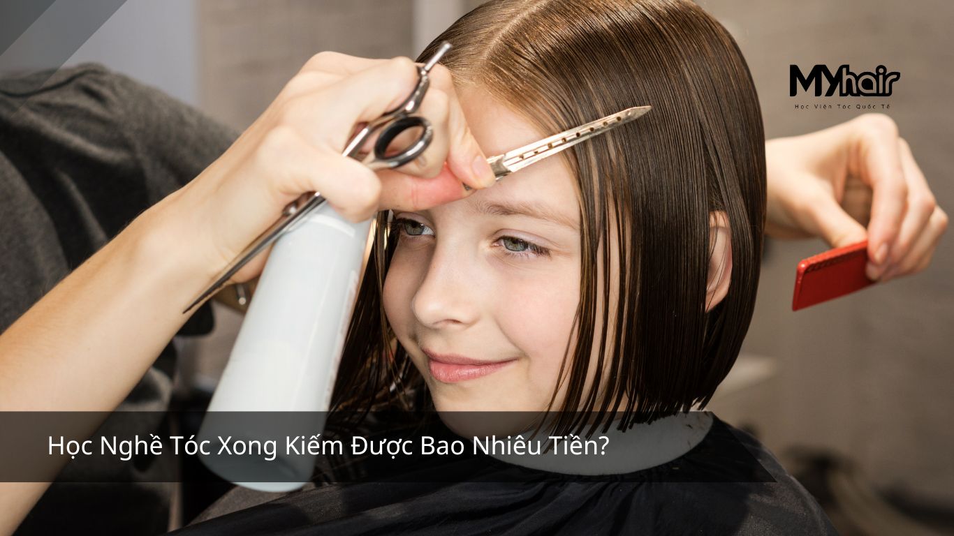 Học Nghề Tóc Xong Kiếm Được Bao Nhiêu Tiền