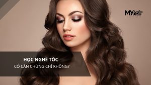 Học nghề tóc có cần chứng chỉ không