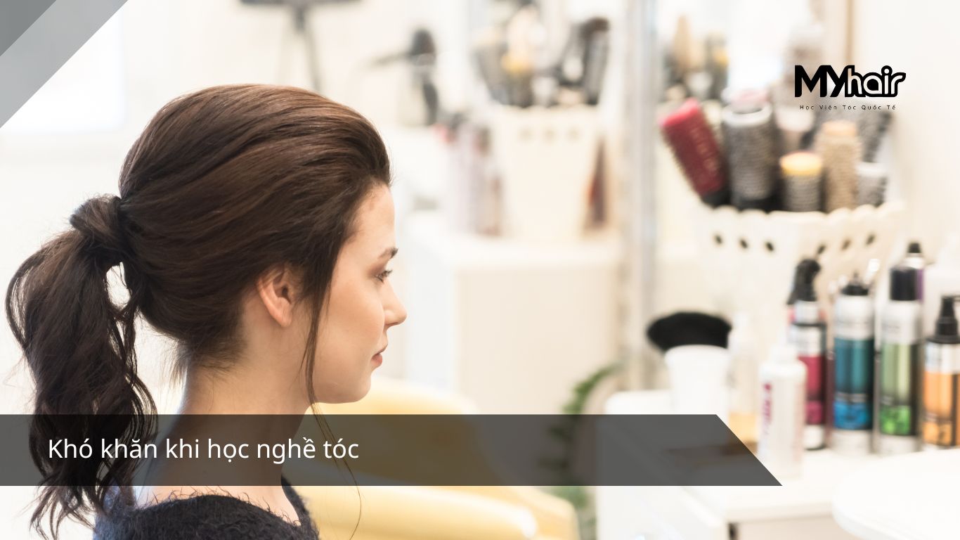 Khó khăn khi học nghề tóc
