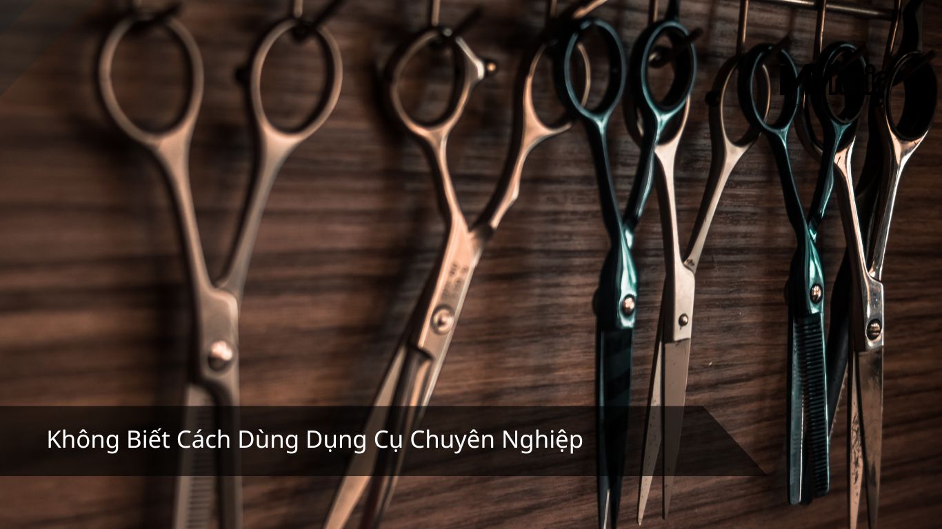Không Biết Cách Dùng Dụng Cụ Chuyên Nghiệp