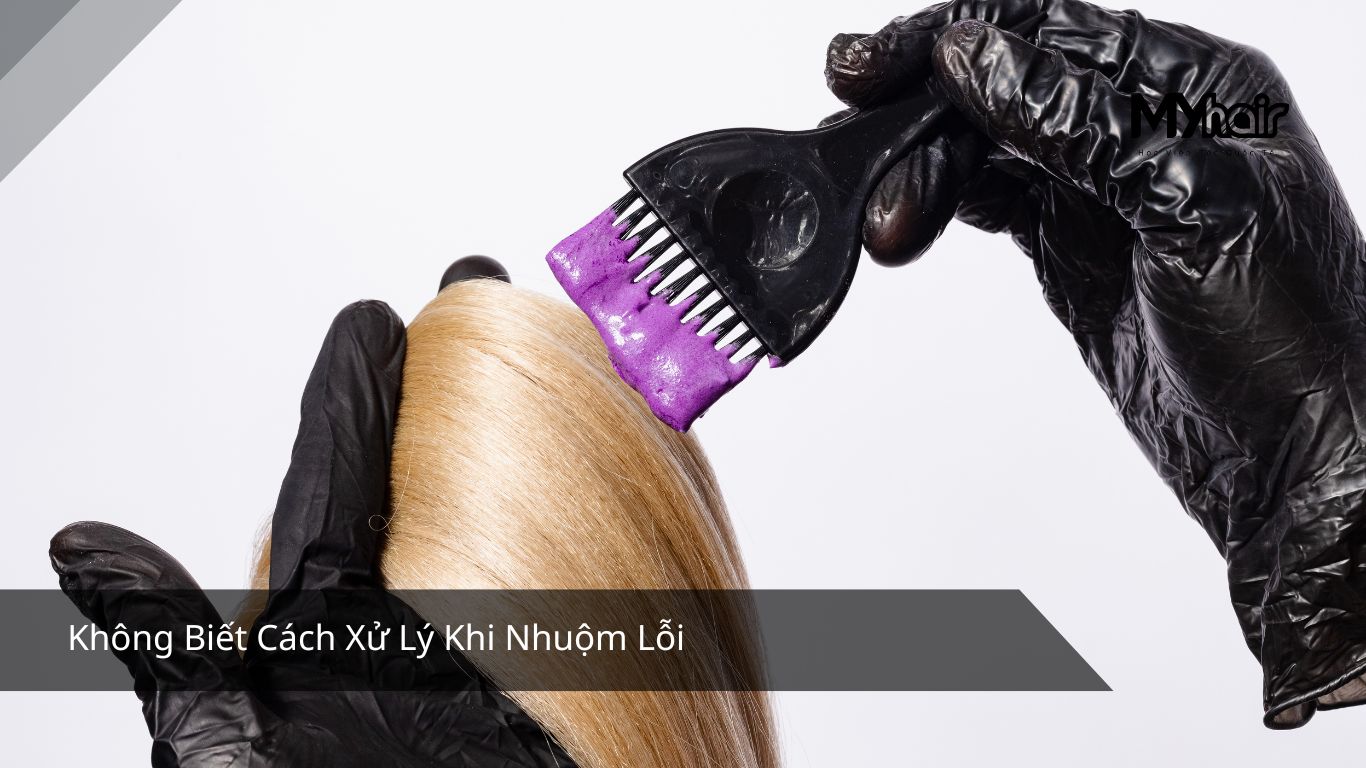 Không Biết Cách Xử Lý Khi Nhuộm Lỗi