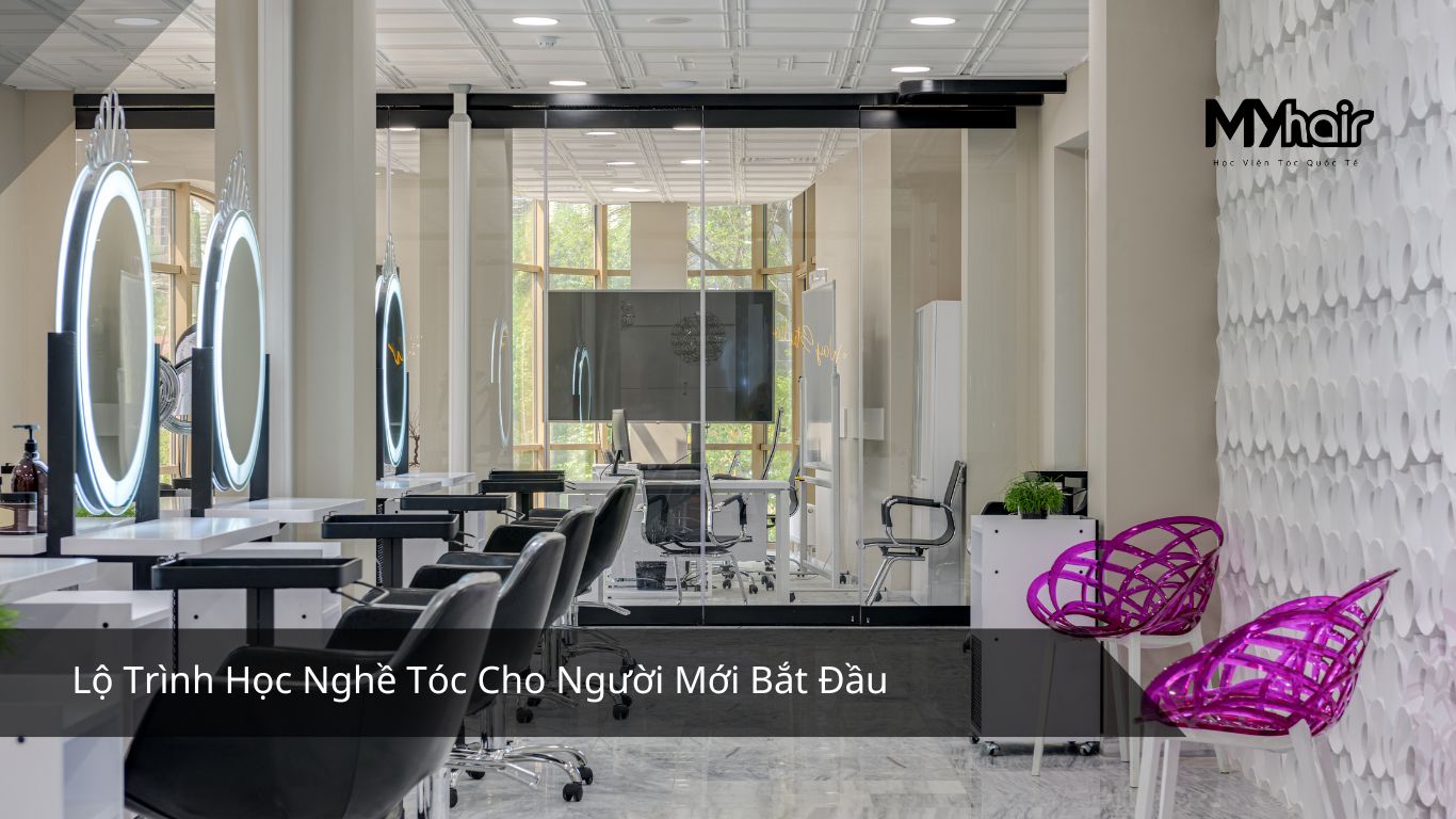 Lộ Trình Học Nghề Tóc Cho Người Mới Bắt Đầu