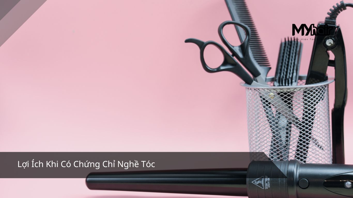 Lợi Ích Khi Có Chứng Chỉ Nghề Tóc