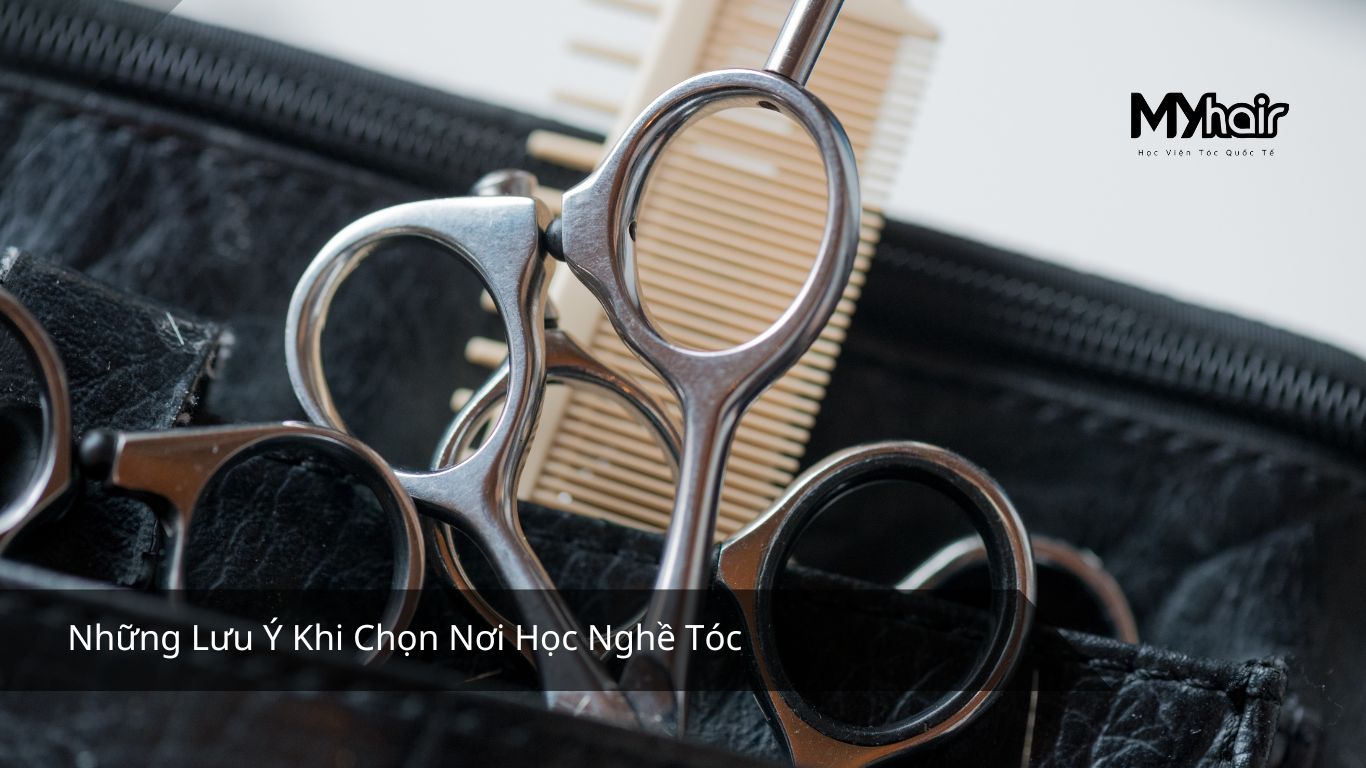 Những Lưu Ý Khi Chọn Nơi Học Nghề Tóc