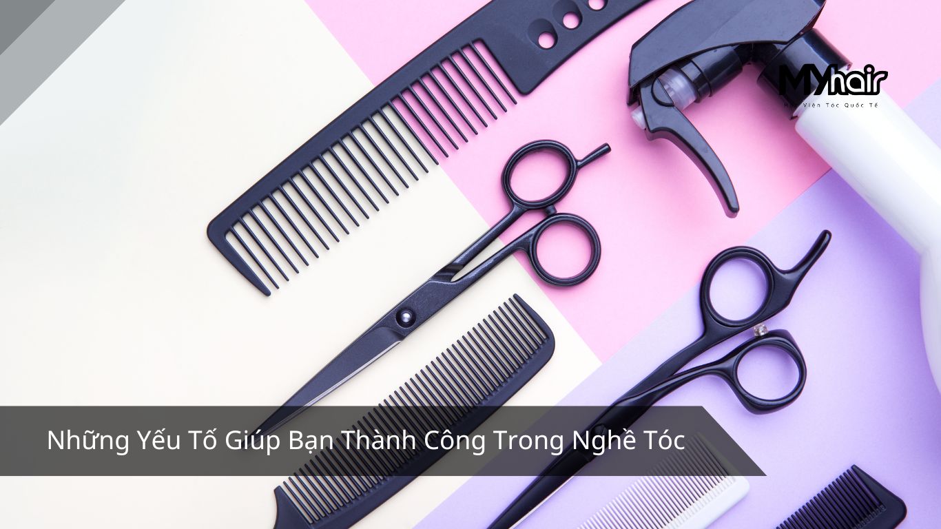 Những Yếu Tố Giúp Bạn Thành Công Trong Nghề Tóc