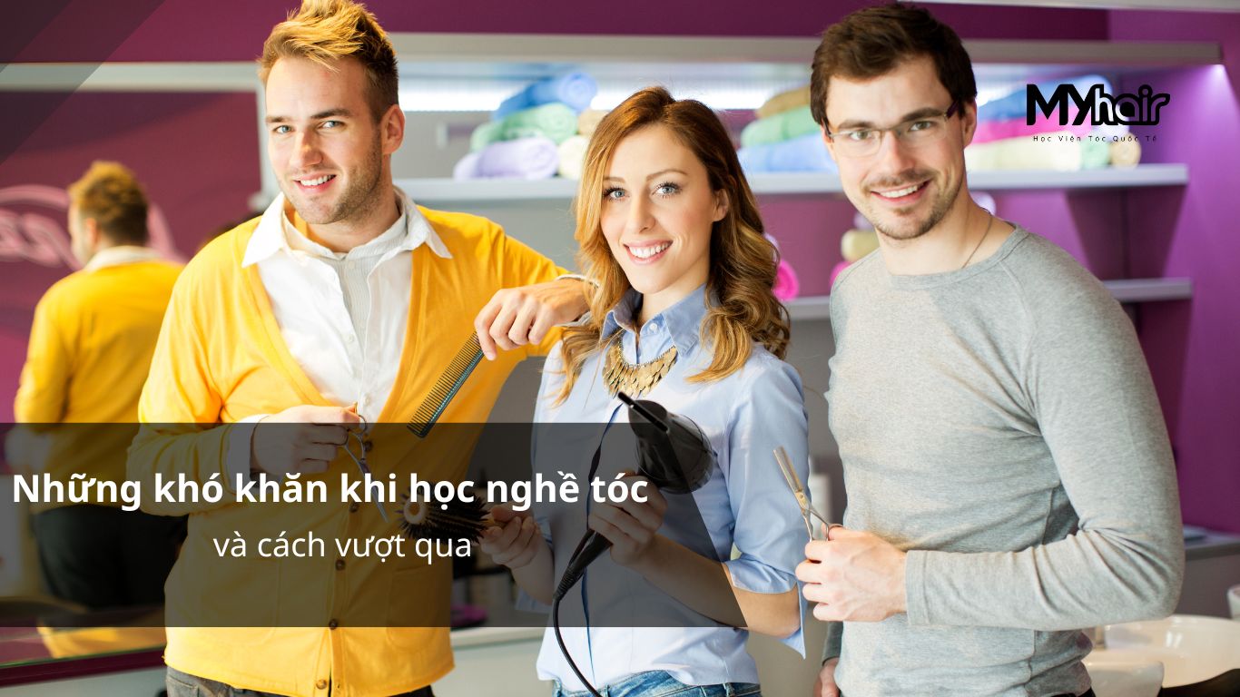 Những khó khăn khi học nghề tóc và cách vượt qua