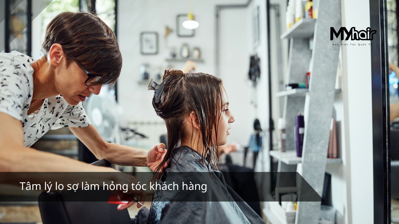 Tâm lý lo sợ làm hỏng tóc khách hàng