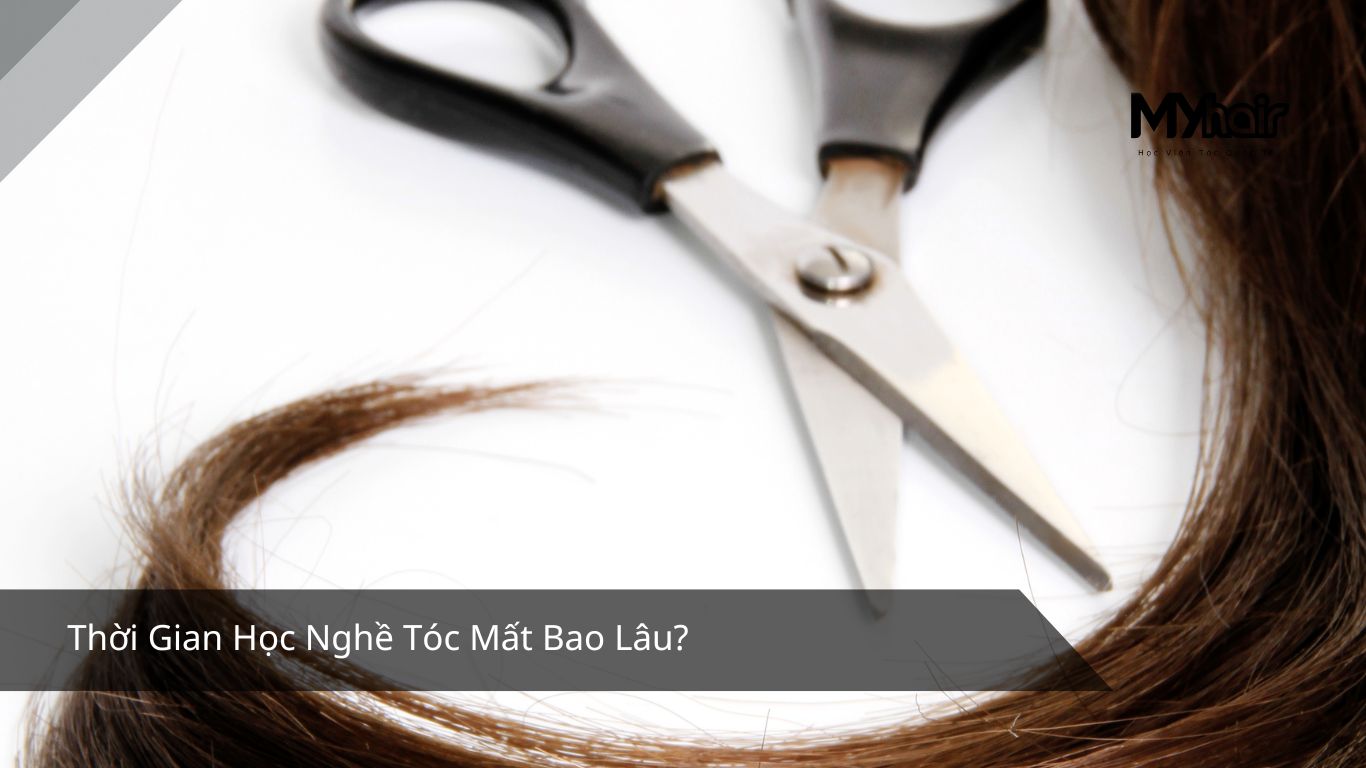 Thời Gian Học Nghề Tóc Mất Bao Lâu