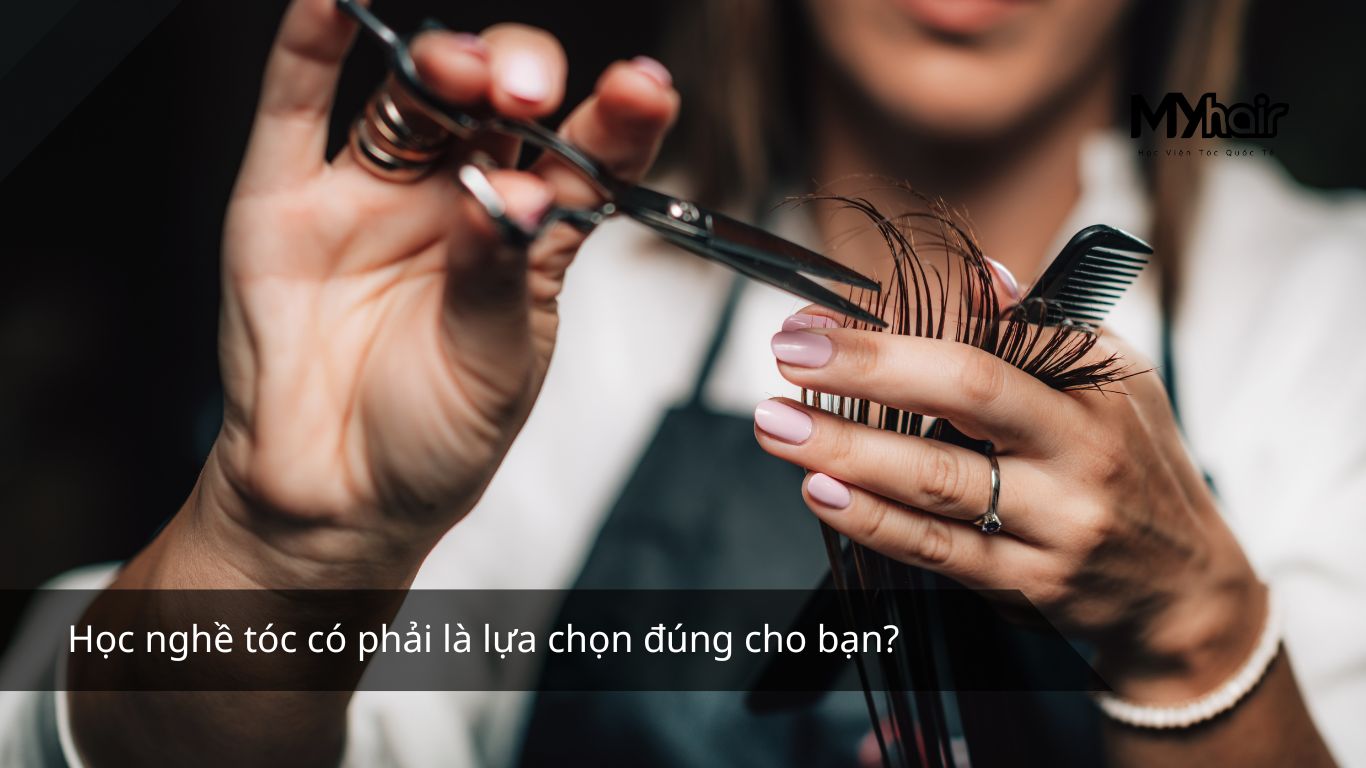 Học nghề tóc có phải là lựa chọn đúng cho bạn