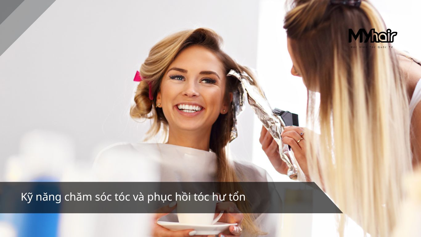 Kỹ năng chăm sóc tóc và phục hồi tóc hư tổn
