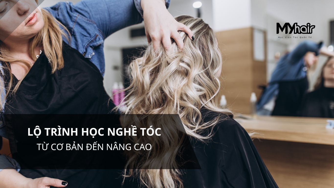 Lộ trình học nghề tóc từ cơ bản đến nâng cao