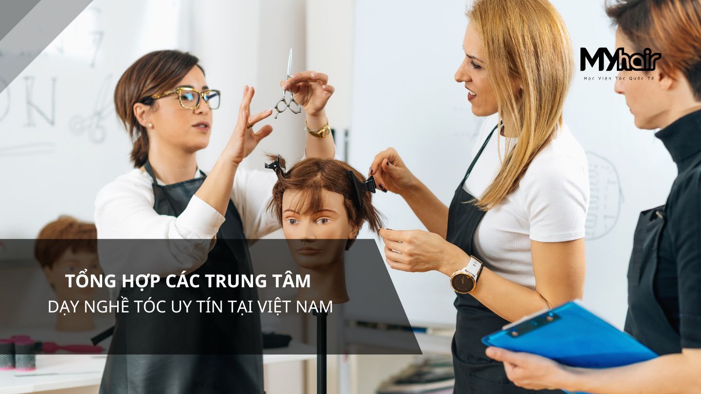Tổng hợp các trung tâm dạy nghề tóc uy tín tại Việt Nam