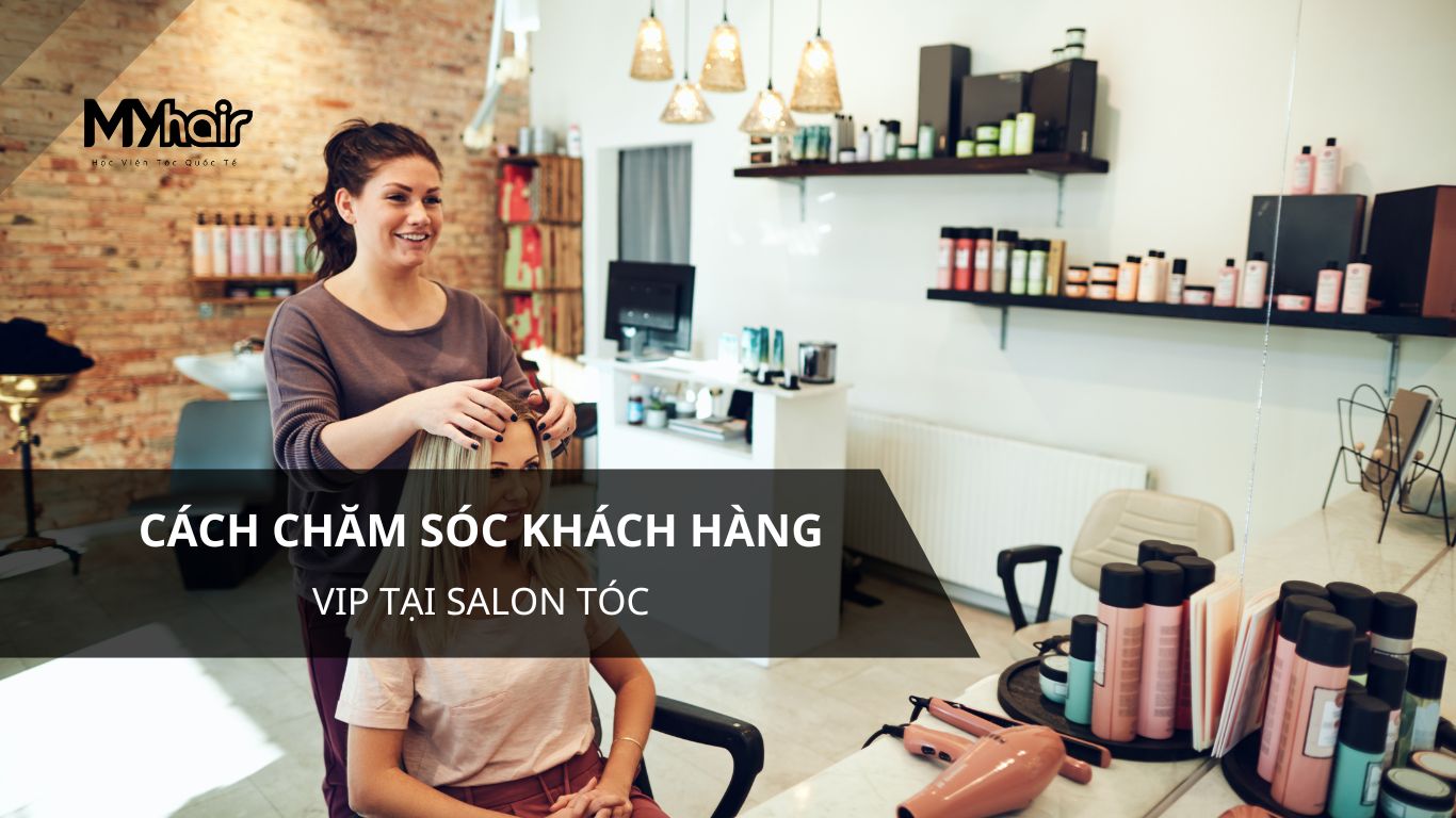 cách chăm sóc khách hàng vip tai salon tóc