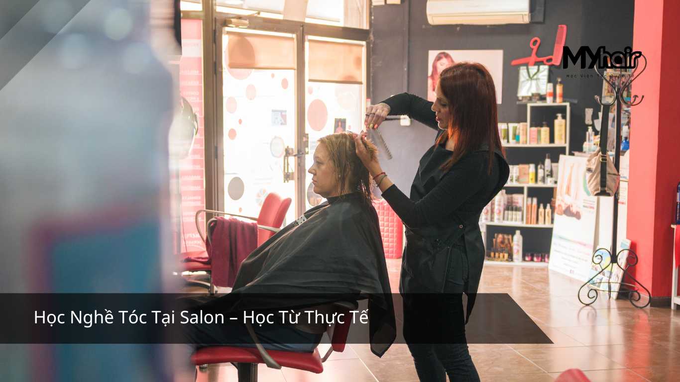 Học Nghề Tóc Tại Salon – Học Từ Thực Tế
