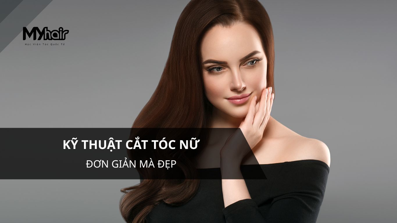 Kỹ thuật cắt tóc nữ đơn giản mà đẹp