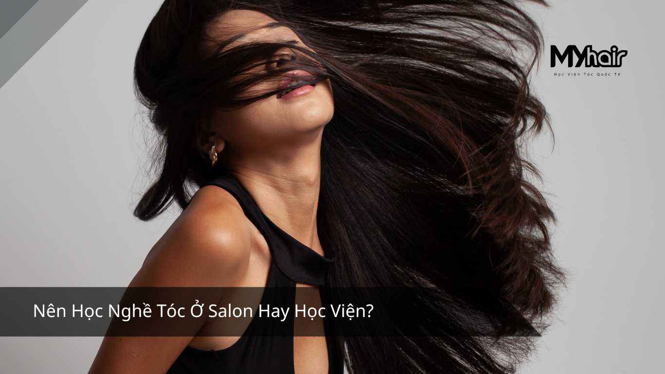 Nên Học Nghề Tóc Ở Salon Hay Học Viện?