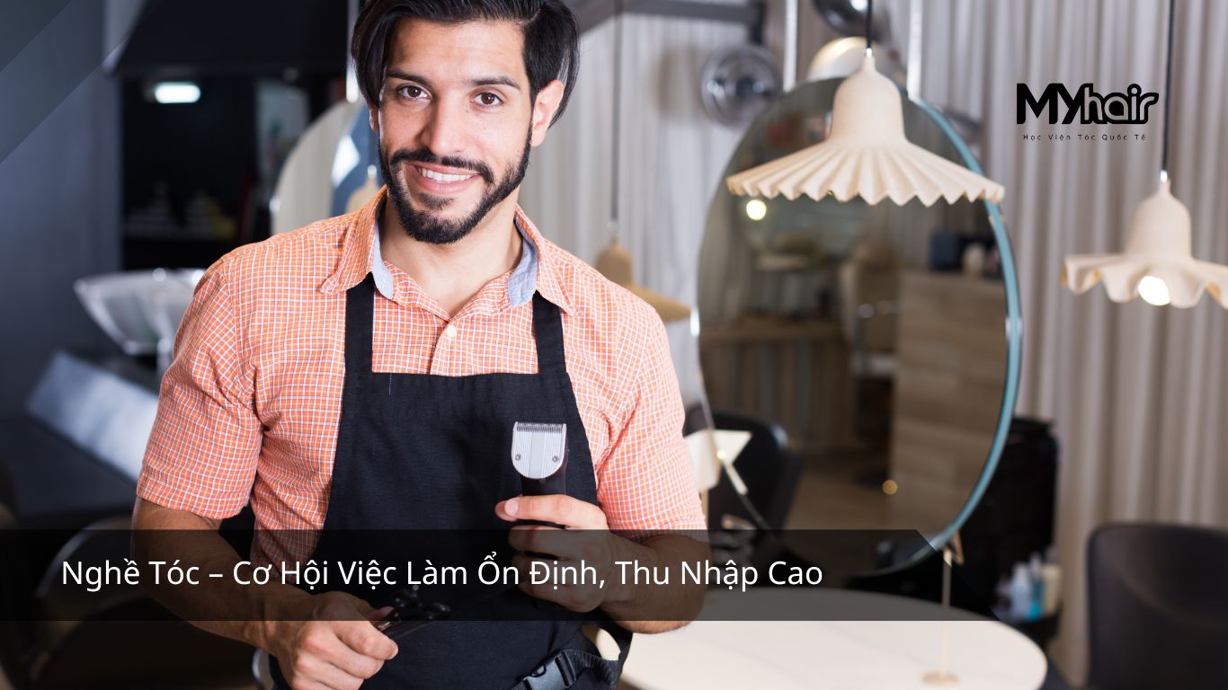 Nghề Tóc – Cơ Hội Việc Làm Ổn Định, Thu Nhập Cao