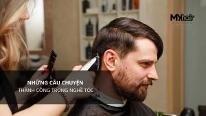 Những câu chuyện thành công trong nghề tóc