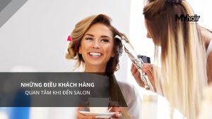 Những điều khách hàng quan tâm khi đến salon