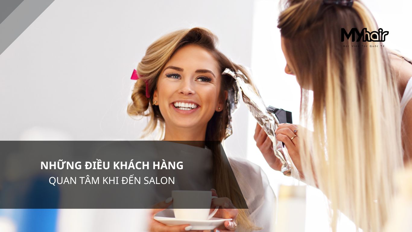 Những điều khách hàng quan tâm khi đến salon