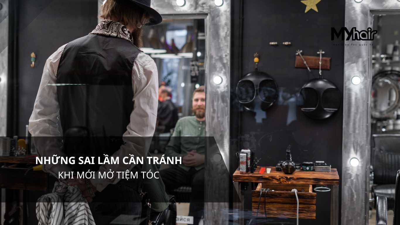 Những sai lầm cần tránh khi mới mở tiệm tóc