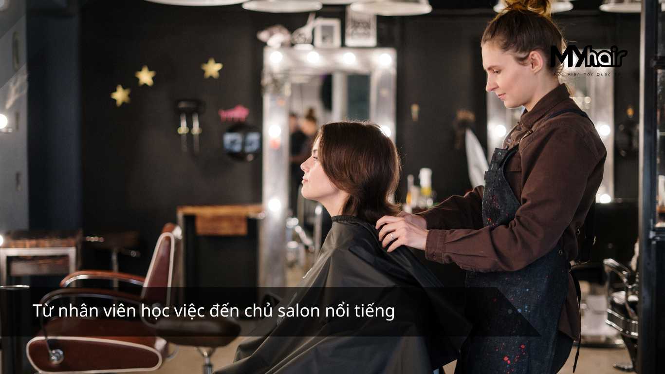 Từ nhân viên học việc đến chủ salon nổi tiếng