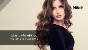 Cách tư vấn kiểu tóc phù hợp cho khách hàng