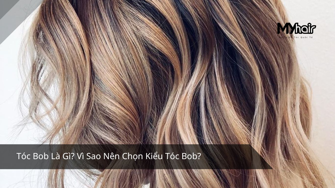 Tóc Bob Là Gì? Vì Sao Nên Chọn Kiểu Tóc Bob?