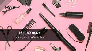 Cách sử dụng kéo tỉa tóc đúng cách
