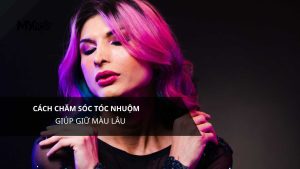 Cách chăm sóc tóc nhuộm giúp giữ màu lâu