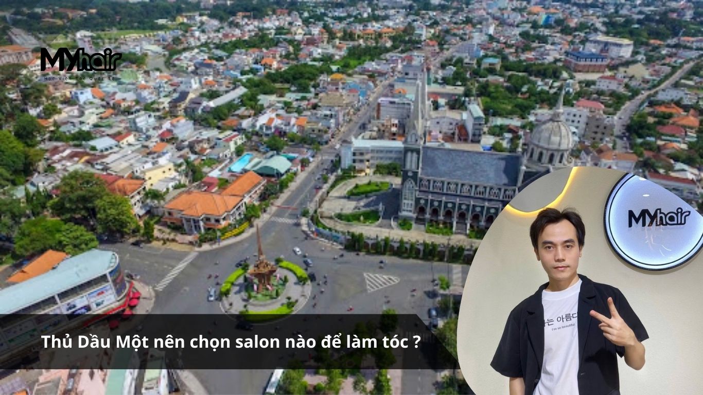 Thủ Dầu Một nên chọn salon nào để làm tóc ?