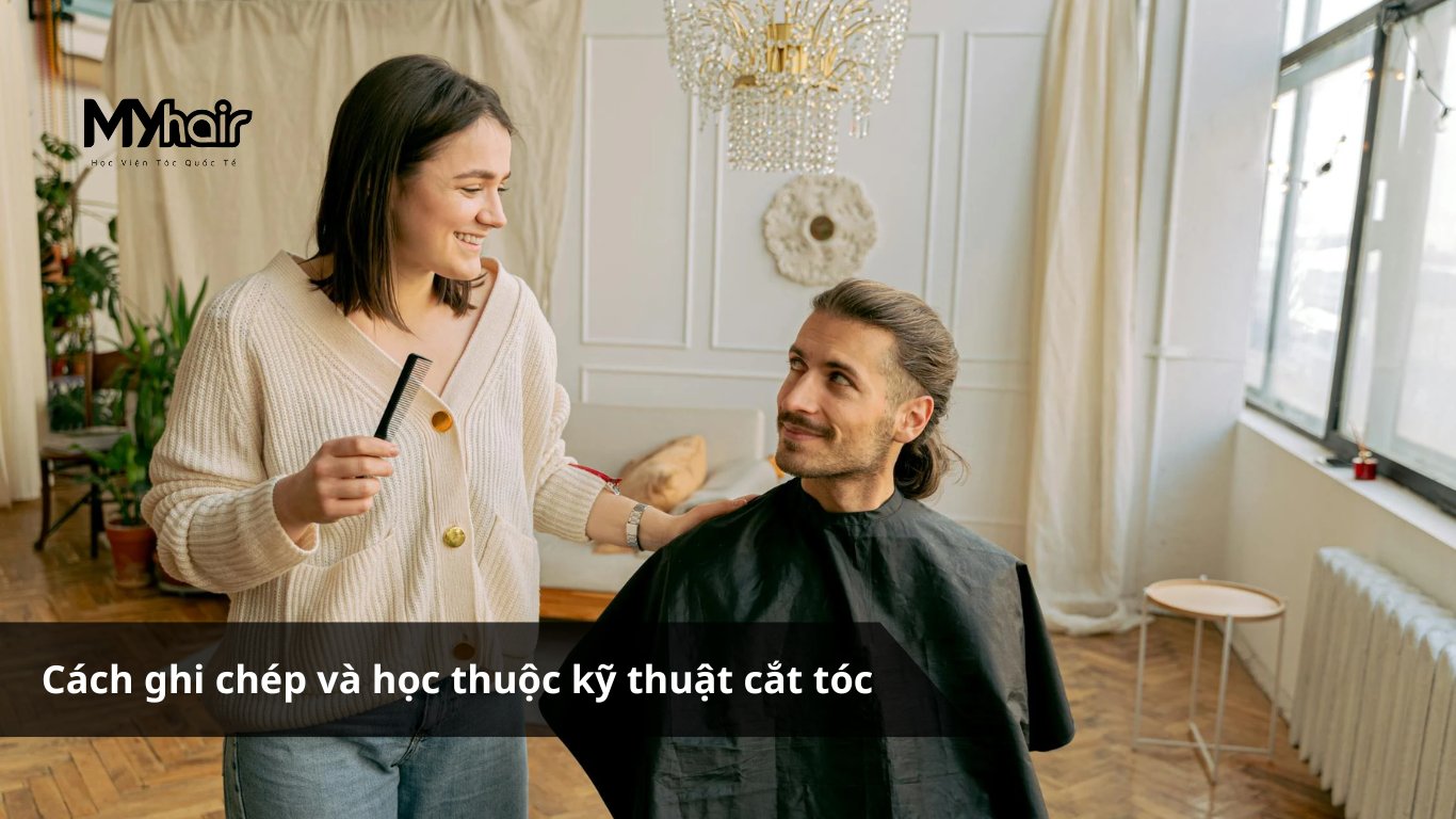 Cách Ghi Chép và Học Thuộc Kỹ Thuật Cắt Tóc Hiệu Quả