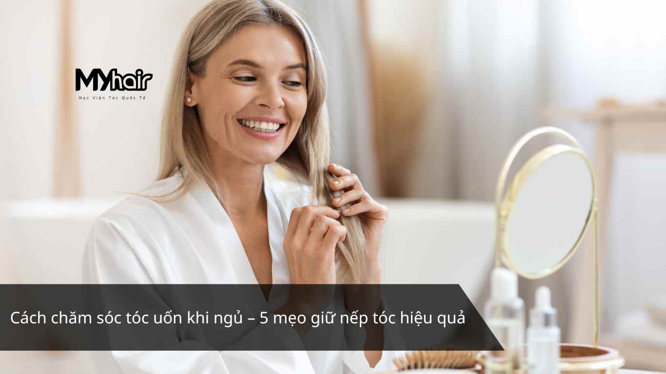 Cách chăm sóc tóc uốn khi ngủ – 5 mẹo giữ nếp tóc hiệu quả