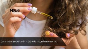 Cách chăm sóc tóc uốn – Giữ nếp lâu, mềm mượt lâu