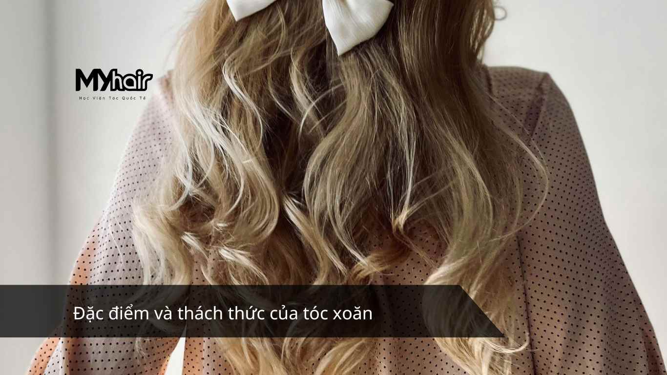 Đặc điểm và thách thức của tóc xoăn