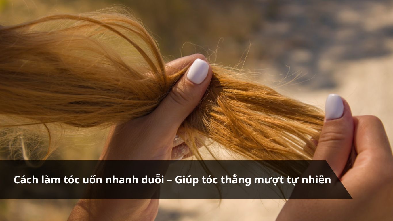 Cách làm tóc uốn nhanh duỗi: 4 Mẹo cực dễ làm