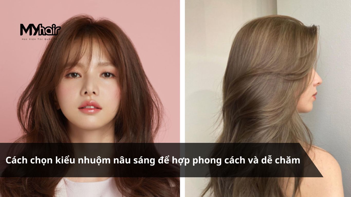 Nhuộm tóc màu nâu sáng – Cách chọn kiểu nhuộm nâu sáng để hợp phong cách và dễ chăm