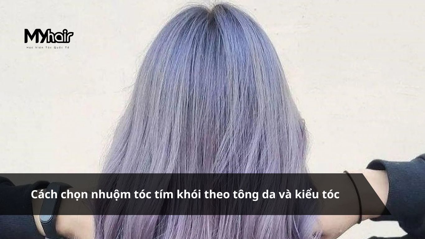 Cách chọn nhuộm tóc tím khói theo tông da và kiểu tóc