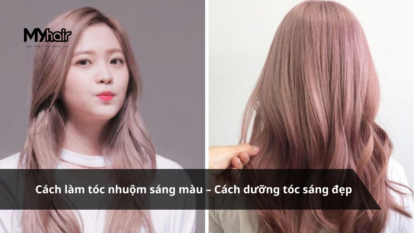 Cách làm tóc nhuộm sáng màu – Cách dưỡng tóc sáng đẹp