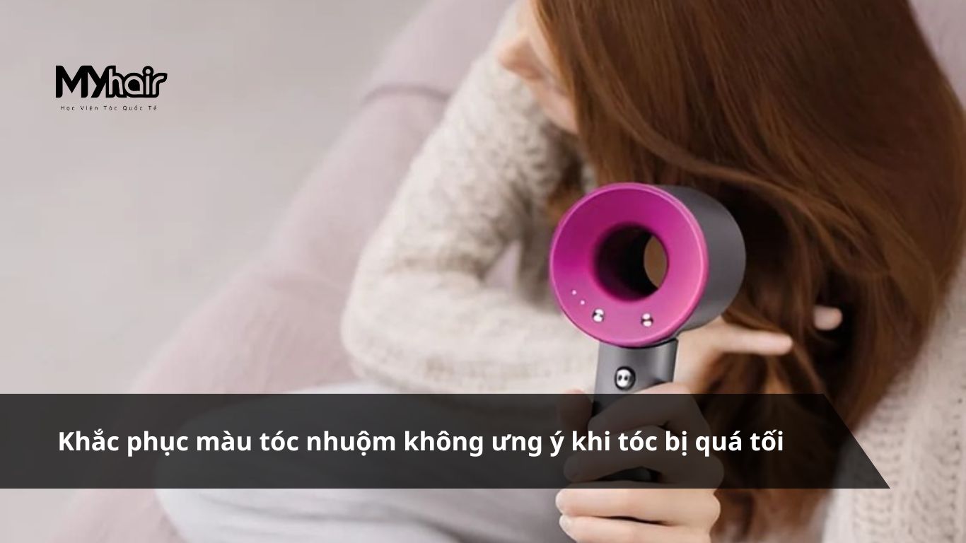 Khắc phục màu tóc nhuộm không ưng ý khi tóc bị quá tối