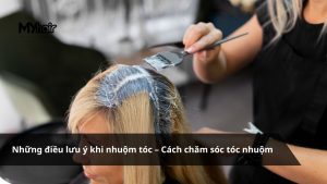 Những điều lưu ý khi nhuộm tóc – Cách chăm sóc tóc nhuộm