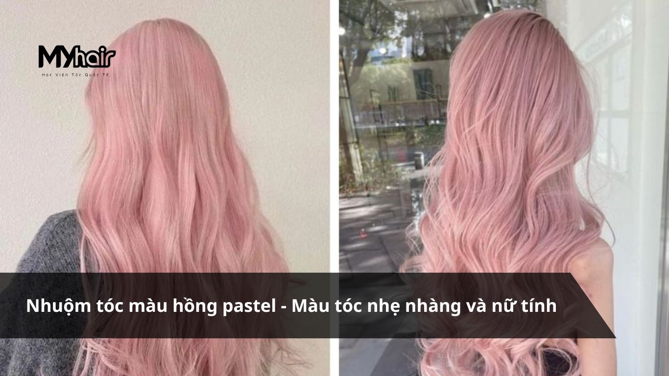 Nhuộm tóc màu hồng pastel – Màu tóc nhẹ nhàng và nữ tính
