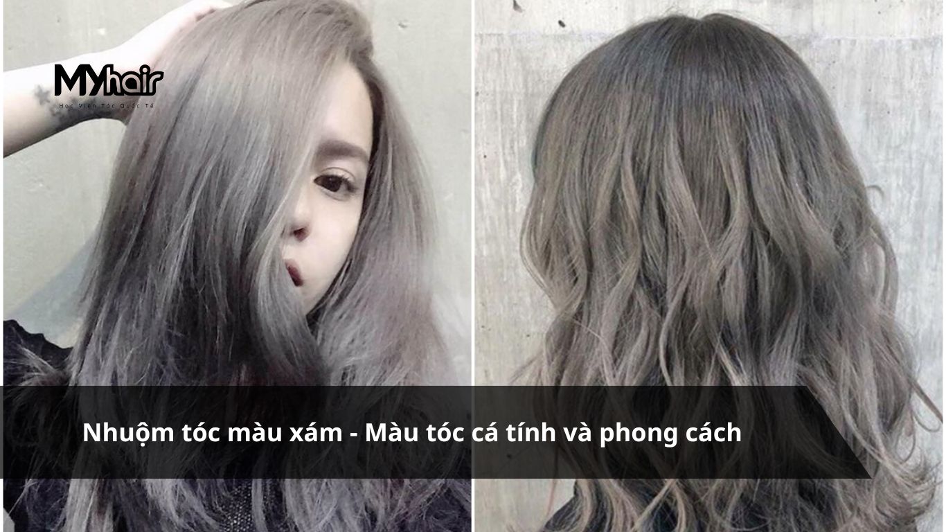 Nhuộm tóc màu xám – Màu tóc cá tính và phong cách