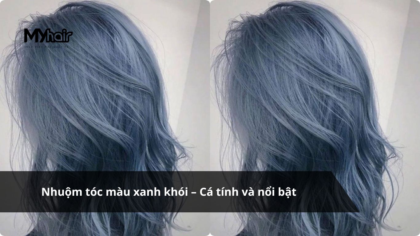 Nhuộm tóc màu xanh khói – Cá tính và nổi bật