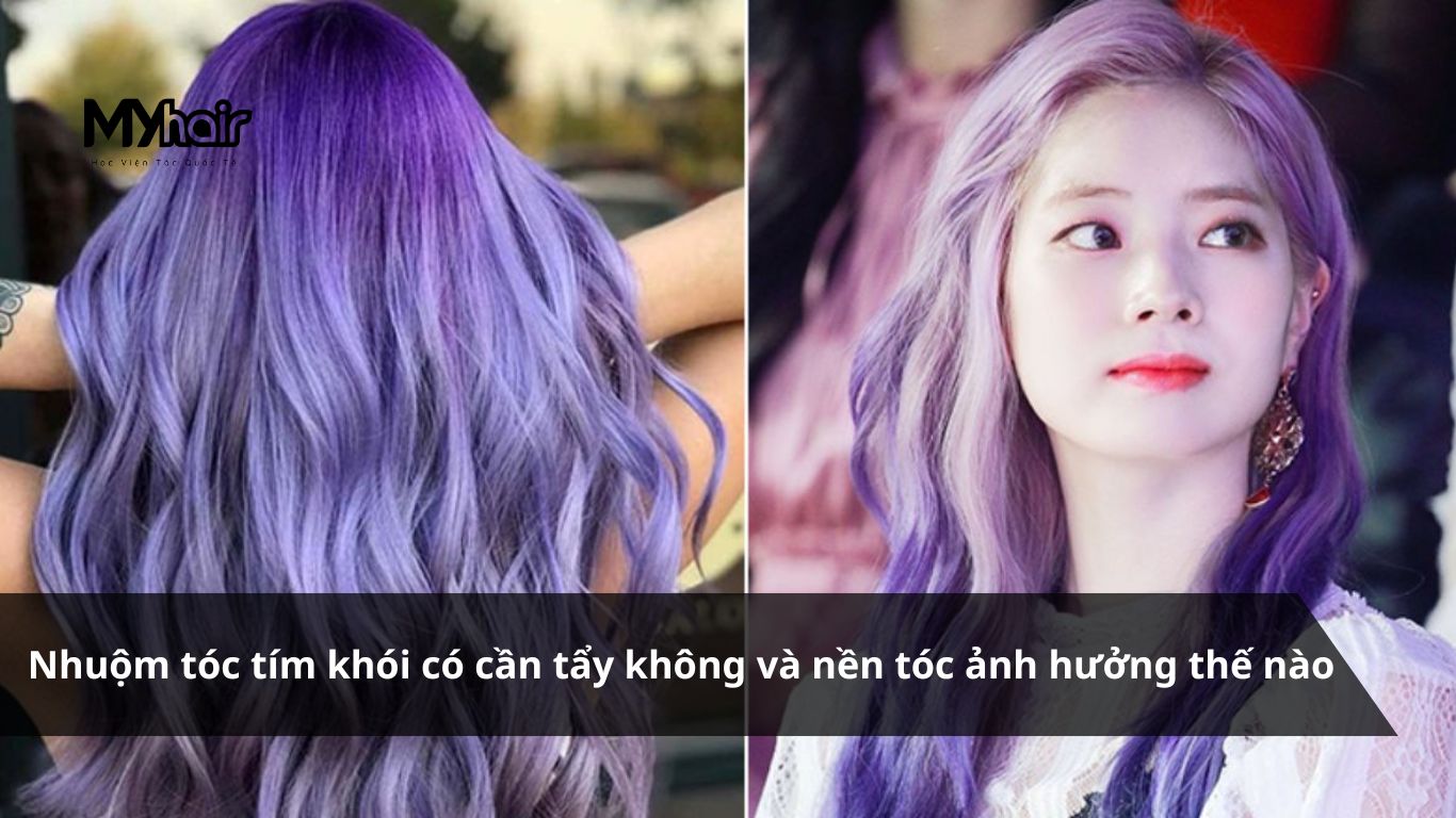 Nhuộm tóc tím khói có cần tẩy không và nền tóc ảnh hưởng thế nào
