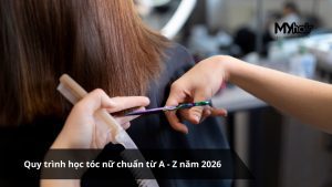 Quy trình học tóc nữ chuẩn từ A - Z năm 2026