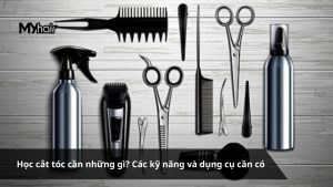 Học cắt tóc cần những gì Các kỹ năng và dụng cụ cần có